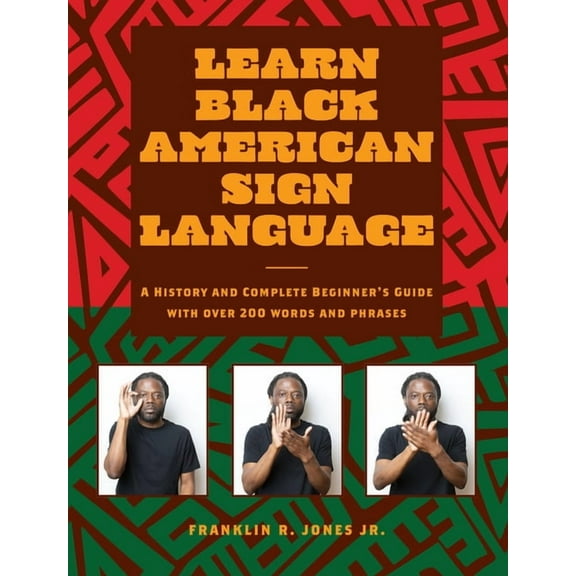 Learn Black American Sign Language: A History and Complete Beginner's Guide with Over 200 Words and Phrases, (Hardcover)