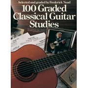 Classical Guitar: 100 Graded Classical Guitar Studies: Selected and Graded by Frederick Noad (Paperback)
