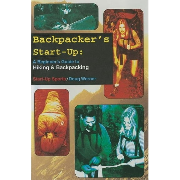 Start-Up Sports series: Backpacker's Start-Up : A Beginner’s Guide to Hiking and Backpacking (Paperback)