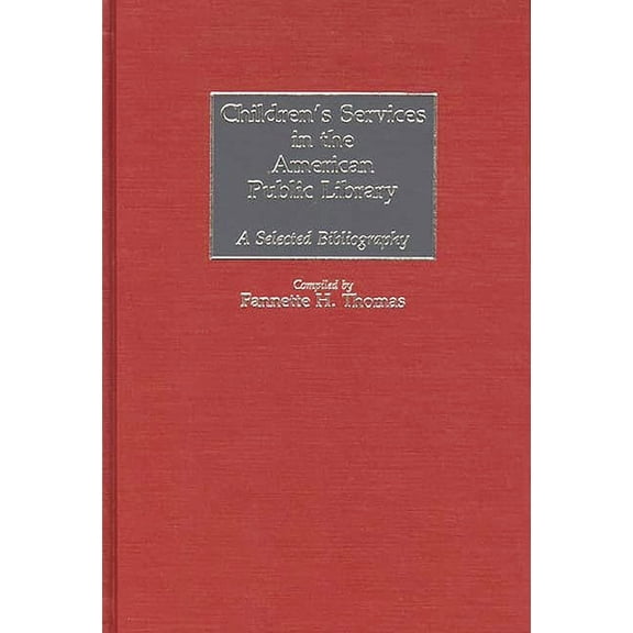 Bibliographies & Indexes in Library & In Children's Services in the American Public Library: A Selected Bibliography, Book 4, (Hardcover)