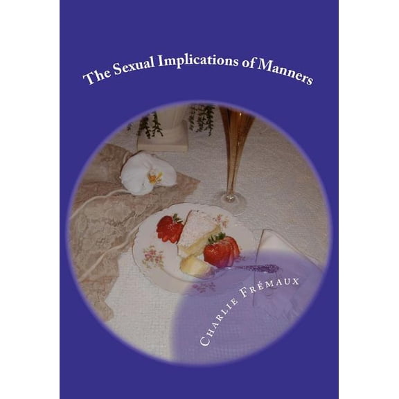 The Sexual Implications Of Manners  Paperback  1438297181 9781438297187 Charlie Fremaux