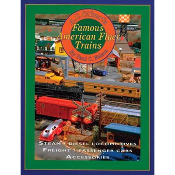 Pre-Owned A.C. Gilbert's Famous American Flyer Trains: Steam/Diesel Locomotives, Freight/Passenger Cars, Accessories (Hardcover) 0911581480 9780911581485