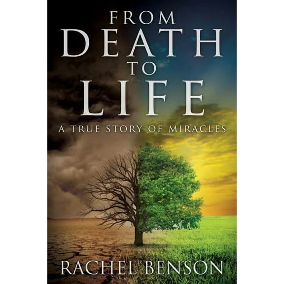 From Death to Life : A True Story of Miracles