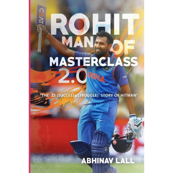 Abhinav Lal Books Rohit - Man of Masterclass 2.0: The Success We Know.... the Struggle We Don't..!!, Book 1, (Paperback)