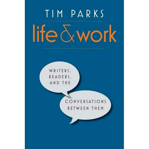 Life and Work : Writers, Readers, and the Conversations between Them (Hardcover)
