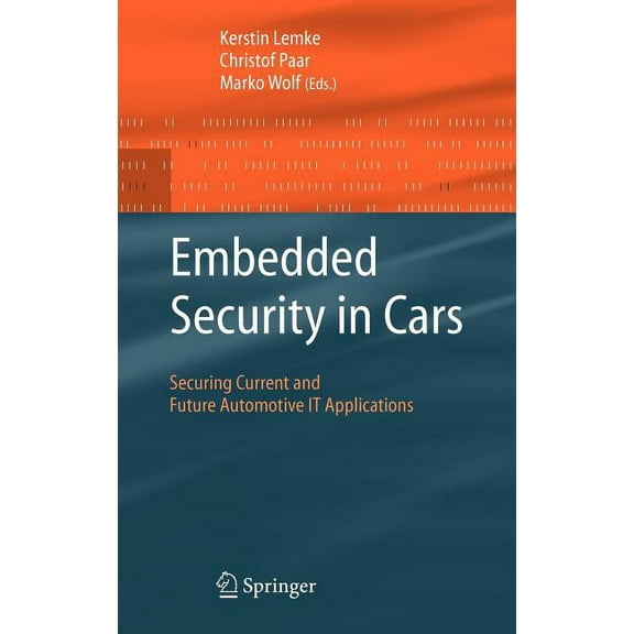 Embedded Security in Cars: Securing Current and Future Automotive It Applications, (Hardcover)