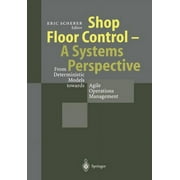 Shop Floor Control - A Systems Perspective: From Deterministic Models Towards Agile Operations Management (Paperback)