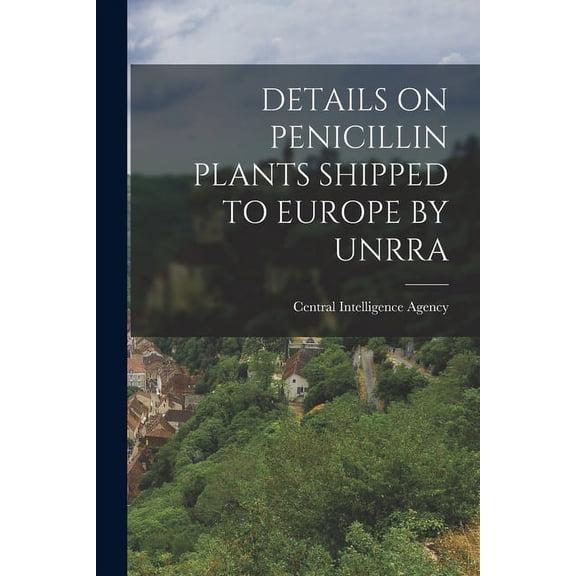 Details on Penicillin Plants Shipped to Europe by Unrra, (Paperback)