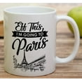thumbnail image 4 of Funny Mug - Eff This I'm Going to Paris France French 11 Oz Ceramic Coffee Mugs - Funny, Sarcasm, Sarcastic, Motivational, Inspirational birthday gifts for him her friends, coworkers, dad mom, 4 of 6
