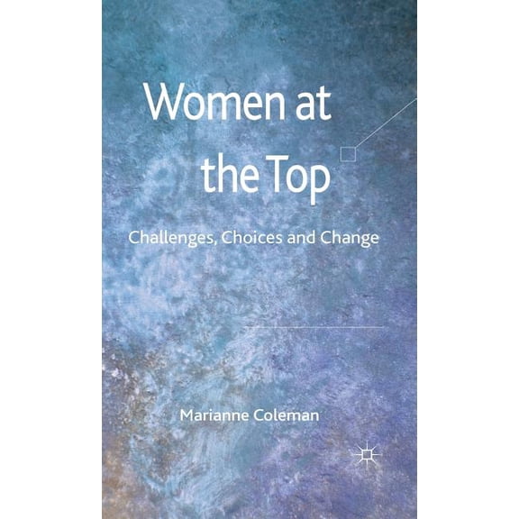 Women at the Top: Challenges, Choices and Change, (Hardcover)