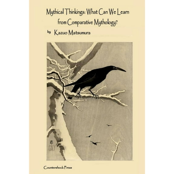 Mythical Thinkings: What Can We Learn from Comparative Mythology?, (Paperback)