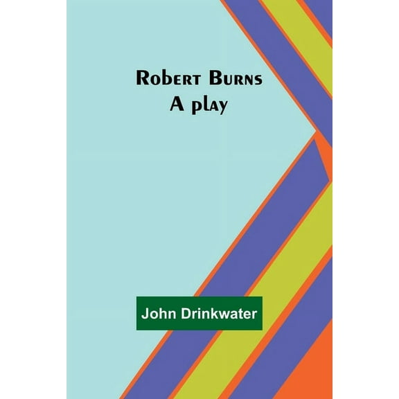 Robert Burns: A play, (Paperback)