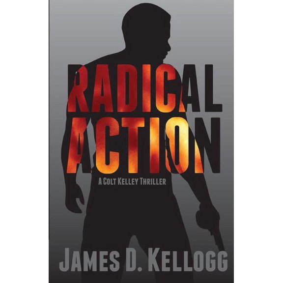 Radical Action : A Colt Kelley Thriller (Paperback)