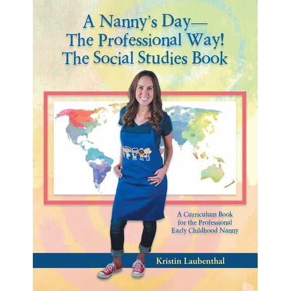 A Nanny's Day-The Professional Way! The Social Studies Book: A Curriculum Book for the Professional Early Childhood Nann, (Paperback)