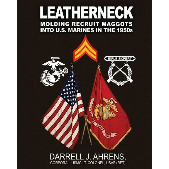 Leatherneck: Molding Recruit Maggots into U.S. Marines in the 1950s, (Paperback)