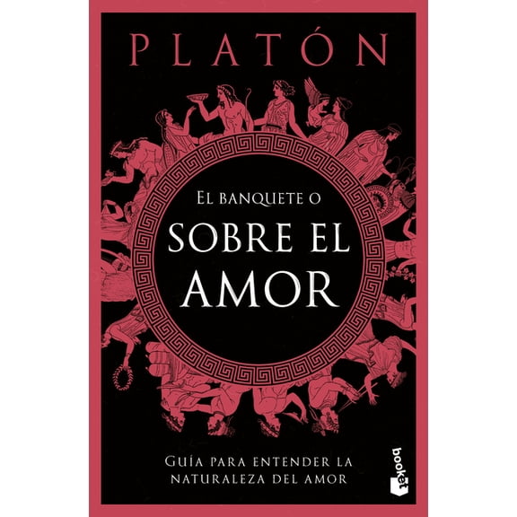 El Banquete O Sobre El Amor: GuÃ­a Para Entender La Naturaleza del Amor / The Symposium, or on Love: A Guide to Understan, (Paperback)