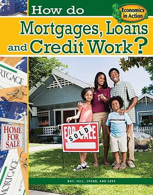 Economics in Action (Paperback): How Do Mortgages, Loans, and Credit Work? (Paperback) Economics in Action (Paperback): How Do Mortgages, Loans, and Credit Work? (Paperback)