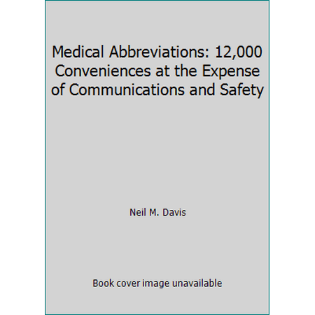 Medical Abbreviations: 12,000 Conveniences at the Expense of Communications and Safety [Paperback - Used]