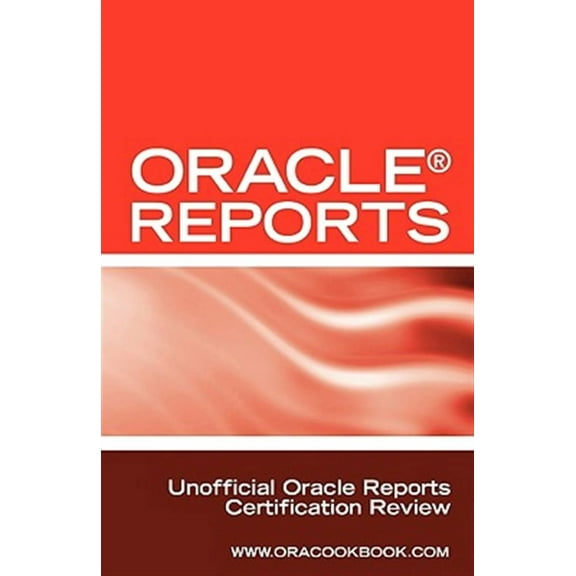 Oracle Reports Interview Questions, Answers, and Explanations: Oracle Reports Certification Review (Paperback)