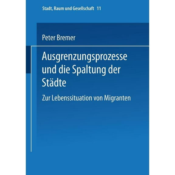 Stadt, Raum Und Gesellschaft Ausgrenzungsprozesse Und Die Spaltung Der Städte: Zur Lebenssituation Von Migranten, Book 11, (Paperback)