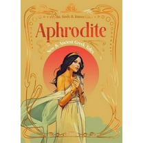 Myths, Gods & Immortals Aphrodite: New & Ancient Greek Tales, (Hardcover)