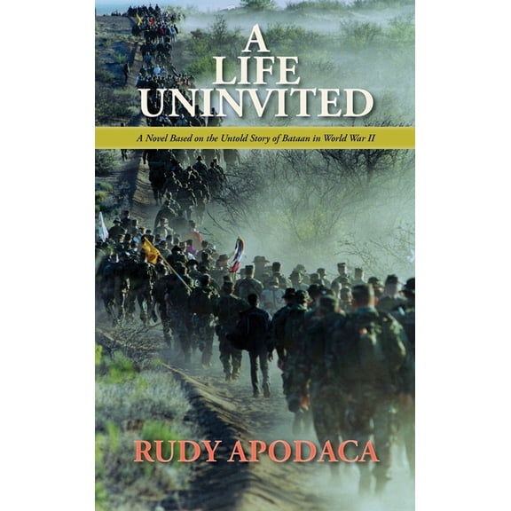 A Life Uninvited: A Novel Based On the Untold Story of Bataan in World War II, (Hardcover)