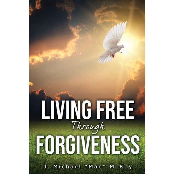 Living Free Through Forgiveness, (Paperback)