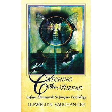 Catching the Thread : Sufism, Dreamwork, and Jungian Psychology