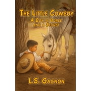 The Little Cowboy A Boy, A Horse and a Secret: The Little Cowboy Series, Book 1, (Paperback)