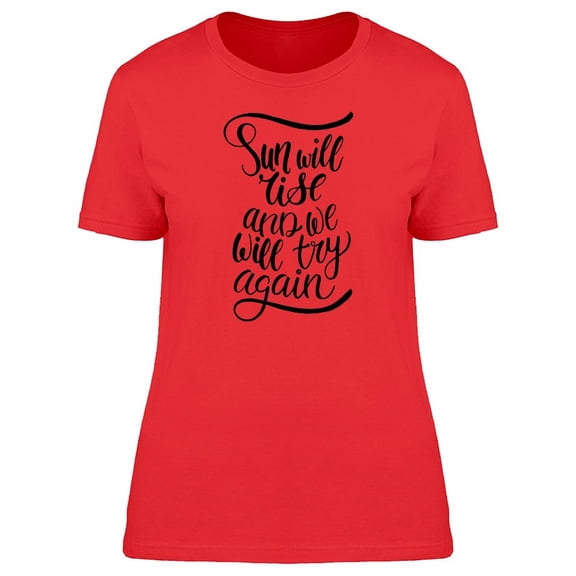 Sun Will Rise & Well Try Again T-Shirt Women -Image by Shutterstock, Female Small