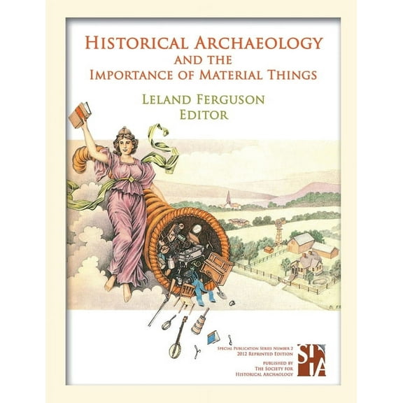 Historical Archaeology and the Importance of Material Things, (Paperback)