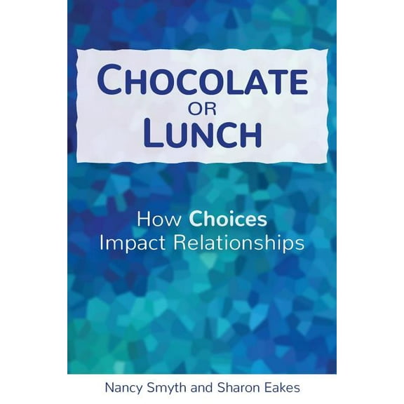 Chocolate or Lunch: How Choices Impact Relationships, (Paperback)