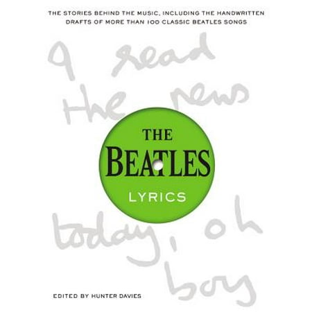 - The Beatles Lyrics : The Stories Behind the Music, Including the Handwritten Drafts of More Than 100 Classic Beatles Songs