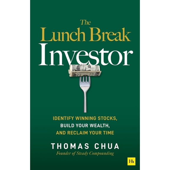 The Lunch Break Investor: Identify Winning Stocks, Build Your Wealth, and Reclaim Your Time, (Paperback)