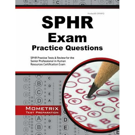 SPHR Exam Practice Questions : SPHR Practice Tests & Review for the Senior Professional in Human Resources Certification