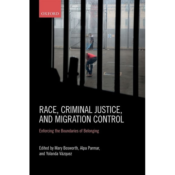 Race, Criminal Justice, and Migration Control: Enforcing the Boundaries of Belonging, (Hardcover)