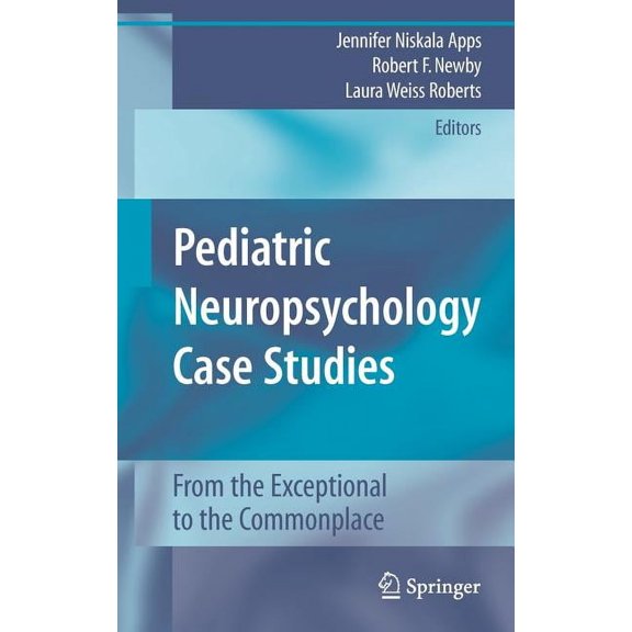 Pediatric Neuropsychology Case Studies: From the Exceptional to the Commonplace, (Hardcover)