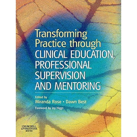 Transforming Practice Through Clinical Education, Professional Supervision and (E Mentoring Best Practices)