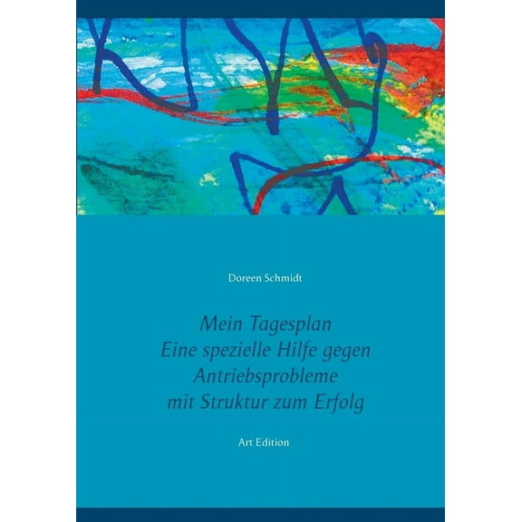 Mein Tagesplan. Eine spezielle Hilfe gegen Antriebsprobleme. Mit Struktur zum Erfolg.: Selbsthilfe bei psychischen Erkrankungen, wie Depressionen, Borderline, Posttraumatische Belastungsstörung - PTBS