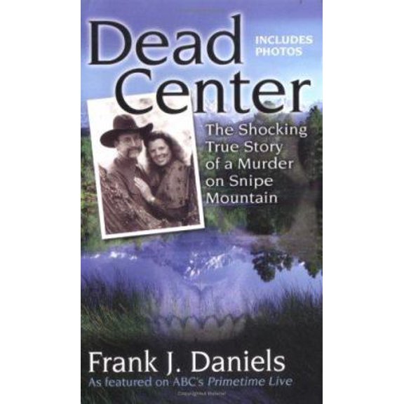 Pre-Owned Dead Center: The Shocking True Story of a Murder on Snipe Mountain (Unknown) 0425208478 9780425208472