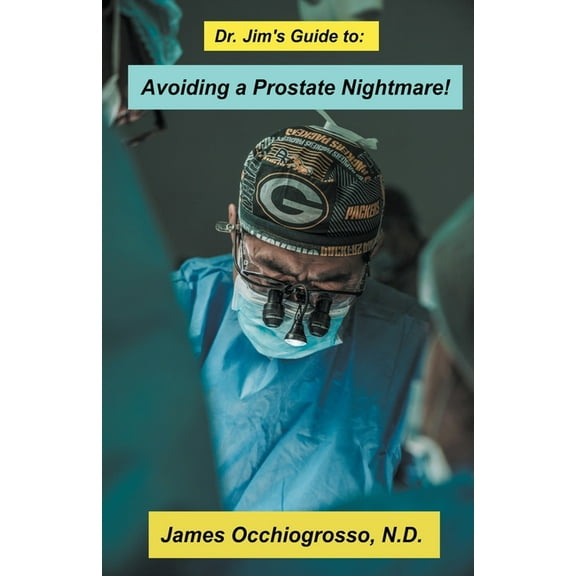 Dr. Jim′s Guide to Avoiding a Prostate Nightmare, (Paperback)