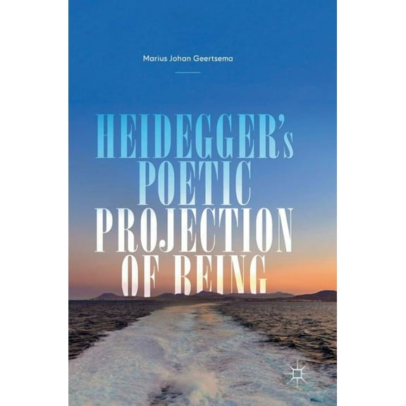 Heidegger's Poetic Projection of Being, (Hardcover)