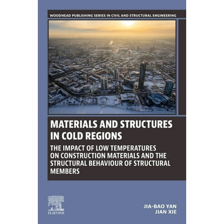 Woodhead Publishing Civil and Structural Materials and Structures in Cold Regions: The Impact of Low Temperatures on Construction Materials and the Structural Be (Paperback)