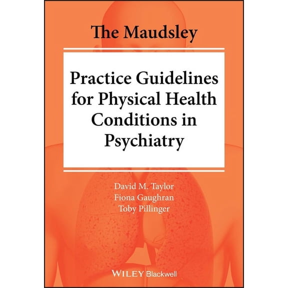 The Maudsley Prescribing Guidelines: The Maudsley Practice Guidelines for Physical Health Conditions in Psychiatry (Paperback)