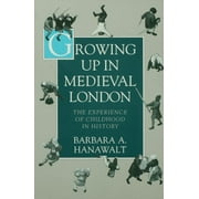 Growing Up in Medieval London: The Experience of Childhood in History, (Paperback)