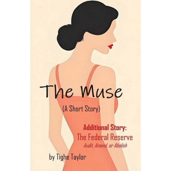 The Muse (A Short Story): and The Federal Reserve (Audit, Amend, or Abolish), (Paperback)