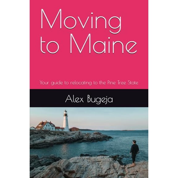 Pre-Owned Moving to Maine: Your guide to relocating to the Pine Tree State (USA Moving Guides)