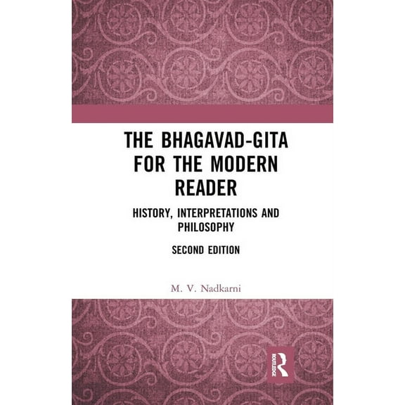 The Bhagavad-Gita for the Modern Reader: History, Interpretations and Philosophy, (Paperback)