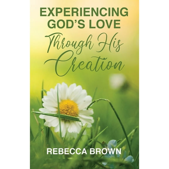 Experiencing God's Love Through His Creation (Paperback)