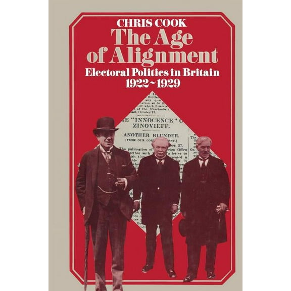 The Age of Alignment: Electoral Politics in Britain 1922-1929, (Paperback)